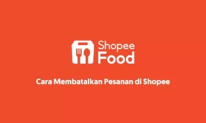 Cara Membatalkan Pesanan di Shopee Food