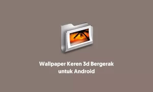 wallpaper keren 3d bergerak untuk android